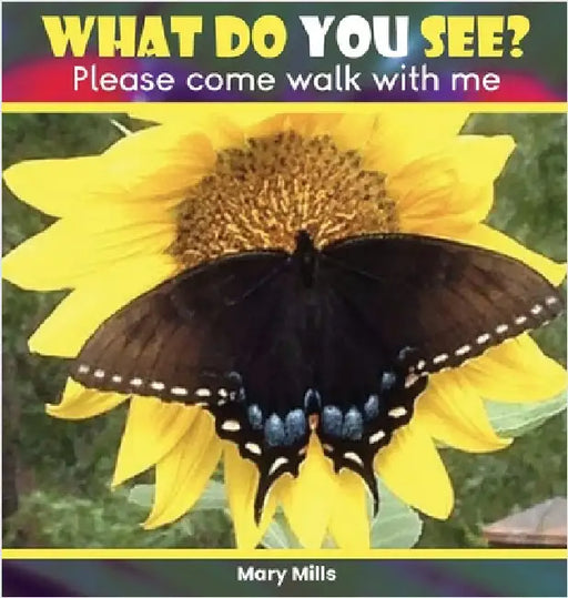 What Do You See?: Please Come Walk With Me by Mills, Mary W.