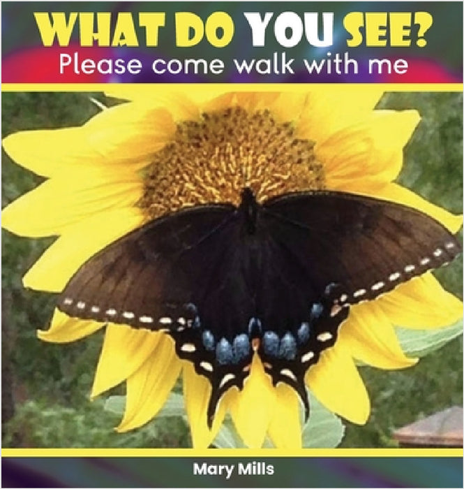 What Do You See?: Please Come Walk With Me by Mary W. Mills