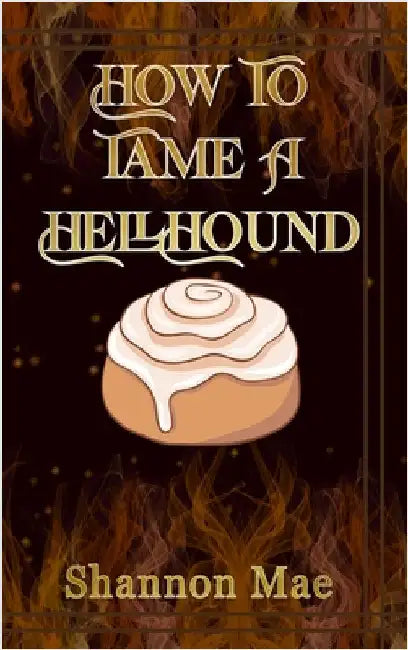 How to Tame a Hellhound by Mae, Shannon