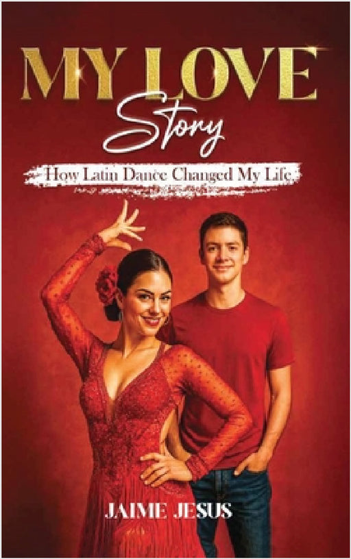 MY LOVE Story: How Latin Dance Changed My Life by Jamie Jesus