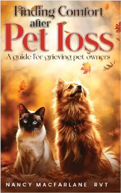Finding Comfort After Pet Loss: A Guide for Grieving Pet Owners by MacFarlane Rvt, Nancy