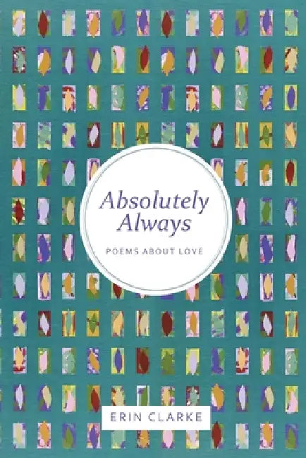 Absolutely Always: Poems About Love by Erin Clarke