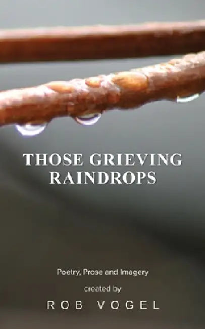 Those Grieving Raindrops by Rob Vogel