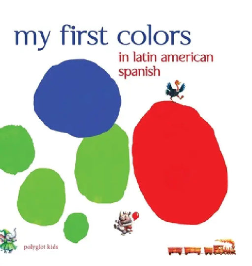 My First Colors in Latin American Spanish by Paul Noguerol