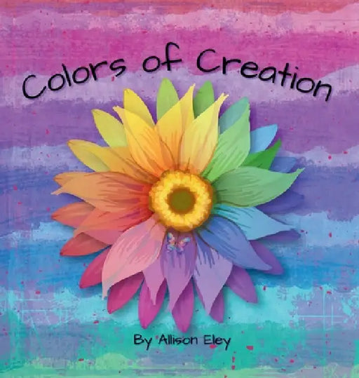 Colors of Creation by Allison Eley, Allison Eley