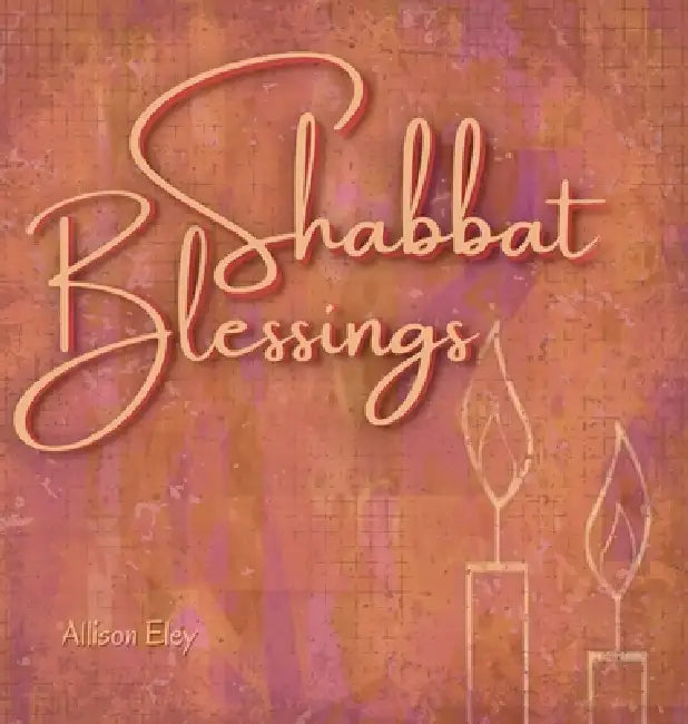 Shabbat Blessings by Allison Eley, Allison Eley