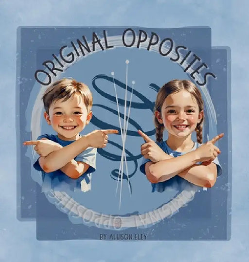 Original Opposites by Allison Eley, Allison Eley