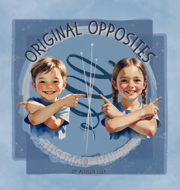 Original Opposites by Allison Eley, Allison Eley