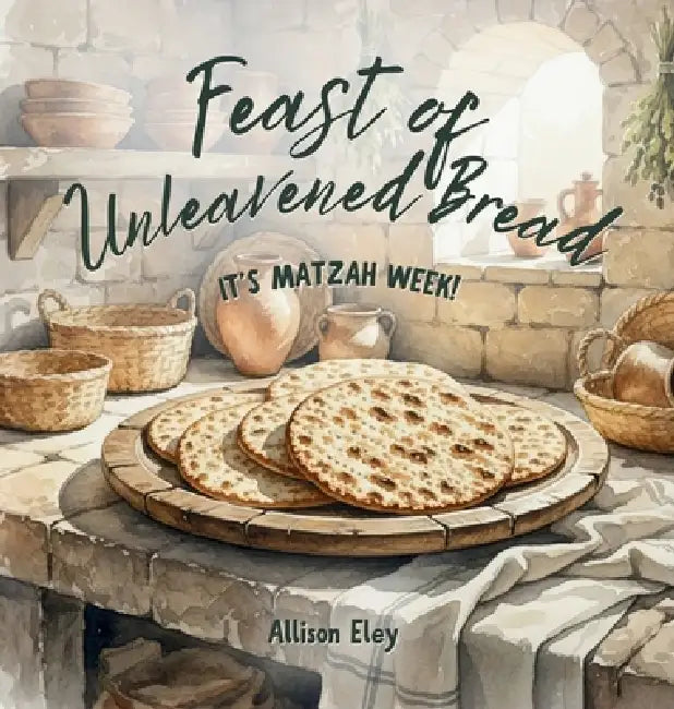 Feast of Unleavened Bread: It's Matzah Week! by Allison Eley, Allison Eley