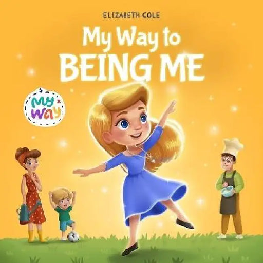 My Way to Being Me: An Inspirational Kids' Book About Building Confidence and Developing a Growth Mindset for Ages 3-8 by Elizabeth Cole, Julia Kamenshikova