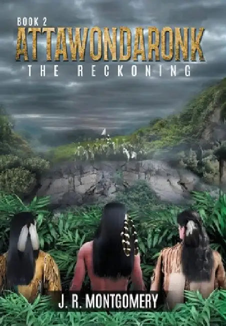 Attawondaronk: The Reckoning by J. R. Montgomery