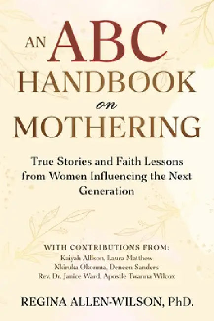 An ABC Handbook on Mothering by Regina Allen-Wilson