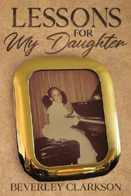Lessons for My Daughter by Beverley Clarkson