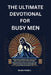 The Ultimate Devotional for Busy Men: Short Daily Readings about Men in the Bible to Help Focus Your Thoughts, Generate Reflection and Allow the Holy by Powell, David