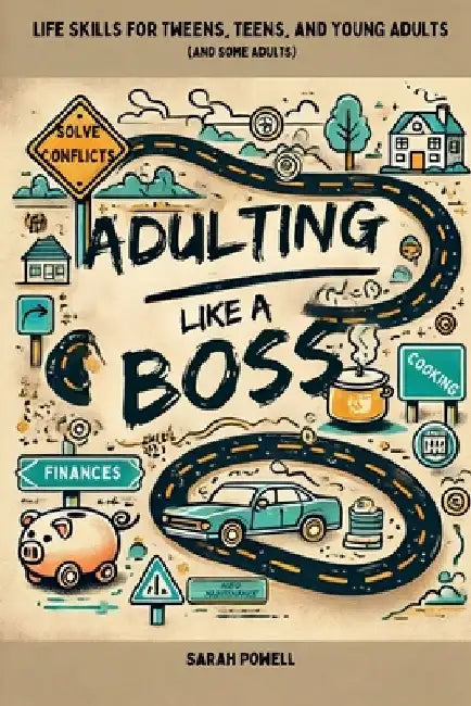 Adulting Like a Boss: Life Skills for Tweens, Teens, and Young Adults (and Some Adults) by Powell, Sarah