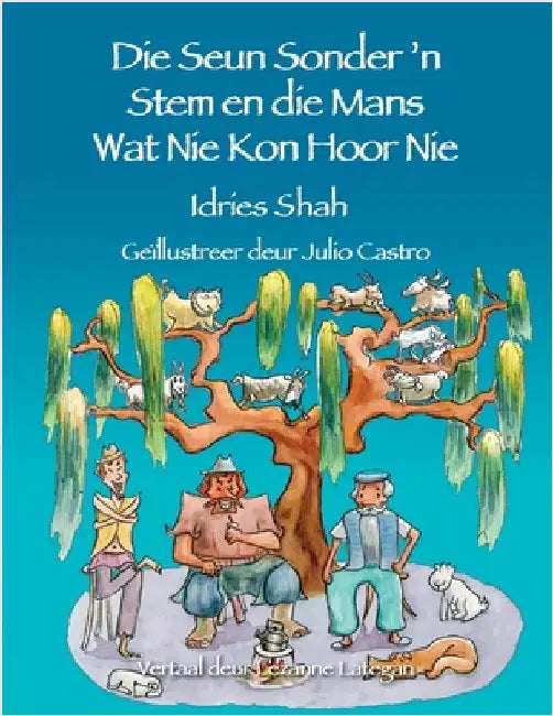 Die Seun Sonder 'n Stem en die Mans Wat Nie Kon Hoor Nie by Shah, Idries