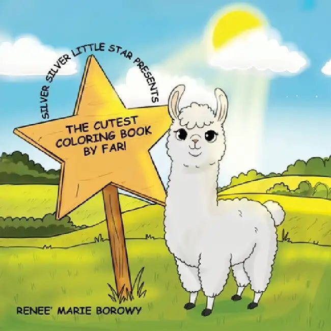 Silver Silver Little Star Presents: The Cutest Coloring Book By Far by Renee Marie Borowy