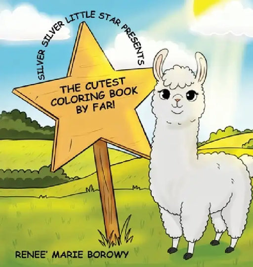 Silver Silver Little Star Presents: The Cutest Coloring Book By Far by Renee Marie Borowy