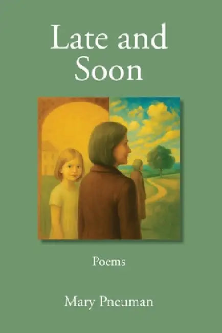Late and Soon by Mary Pneuman