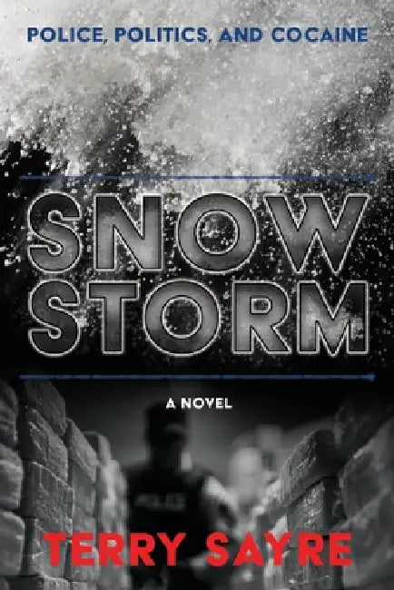 Snowstorm: Police, Politics, and Cocaine by Terry Sayre