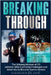Breaking Through: The Winning Mindset of 20 Athletes Who Overcame Challenges and Adversity to Become Sports Heroes by Blake, Hannah