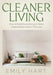 Cleaner Living: How to Build Decluttering & Home Organization Habits That Last by Emily Hart