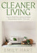 Cleaner Living: How to Build Decluttering & Home Organization Habits That Last by Hart, Emily