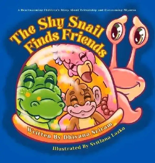 The Shy Snail Finds Friends: A Heartwarming Children's Story About Friendship and Overcoming Shyness by Dhiyana Sriram, Svitlana Lazko
