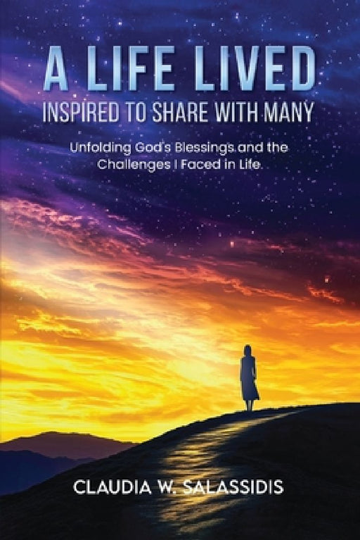 A Life Lived Inspired To Share With Many by Claudia W. Salassidis