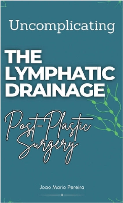 Uncomplicating The Lymphatic Drainage: Post Plastic Surgery by Joao Mario Pereira