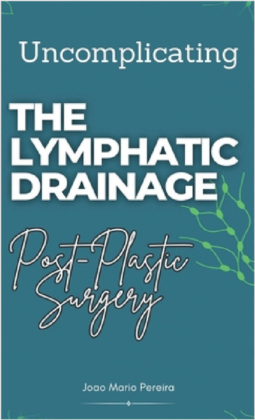 Uncomplicating The Lymphatic Drainage: Post Plastic Surgery by Joao Mario Pereira