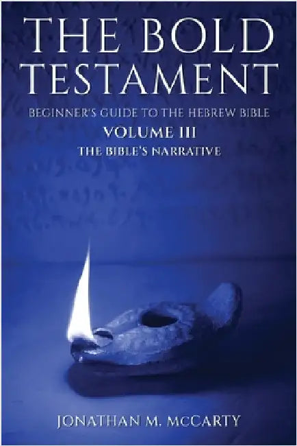 The Bold Testament: Beginner's Guide to the Hebrew Bible, Volume III: The Bible's Narrative by McCarty, Jonathan