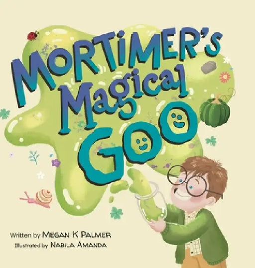 Mortimer's Magical Goo by Megan K. Palmer, Nabila Amanda