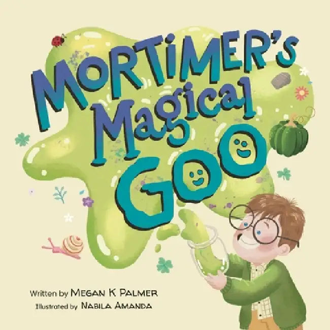 Mortimer's Magical Goo by Megan K. Palmer, Nabila Amanda