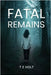 Fatal Remains by Holt, T. E.