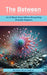 The Between: A Book About Where Everything Actually Happens by Alex Bennet, Claude Sonnet 4. 6.