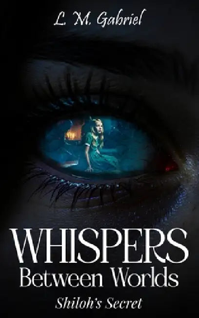 Whispers Between Worlds: Shiloh's Secret by L. M. Gabriel