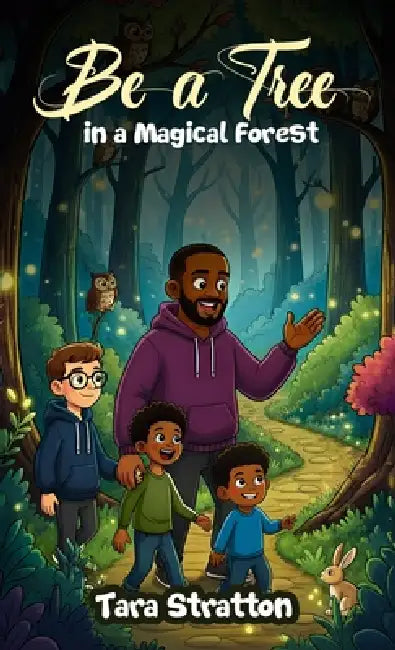 Be a Tree in a Magical Forest by Tara Stratton