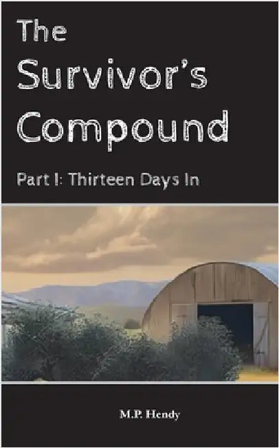 The Survivor's Compound Part 1: Thirteen Days in by Hendy, M. P.
