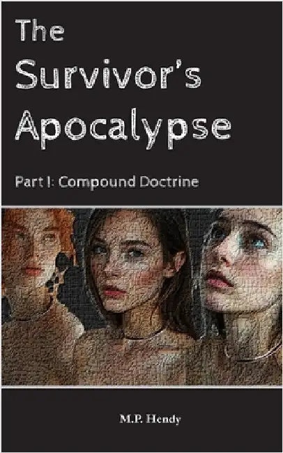 The Survivor's Apocalypse Part 1: Compound Doctrine by Hendy, M. P.