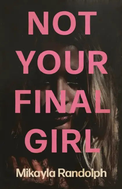 Not Your Final Girl by Mikayla Randolph