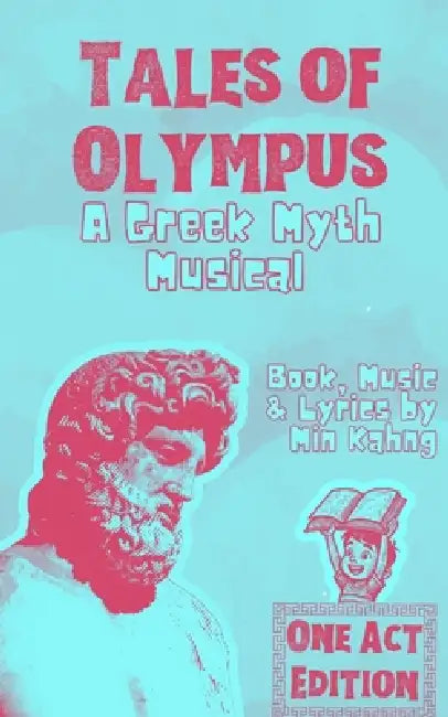 TALES OF OLYMPUS - A Greek Myth Musical (One Act Edition) by Min Kahng