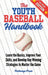 The Youth Baseball Handbook: Learn the Basics, Improve Your Skills, and Develop Key Winning Strategies to Master the Game by Press, Pathways