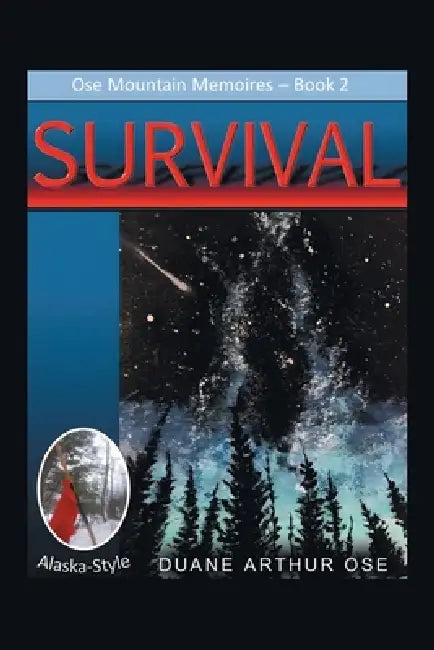 SURVIVAL.... Alaska-Style by Duane Arthur Ose