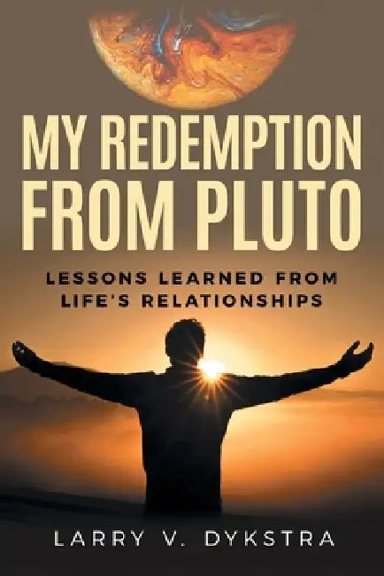 My Redemption from Pluto by Larry V. Dysktra