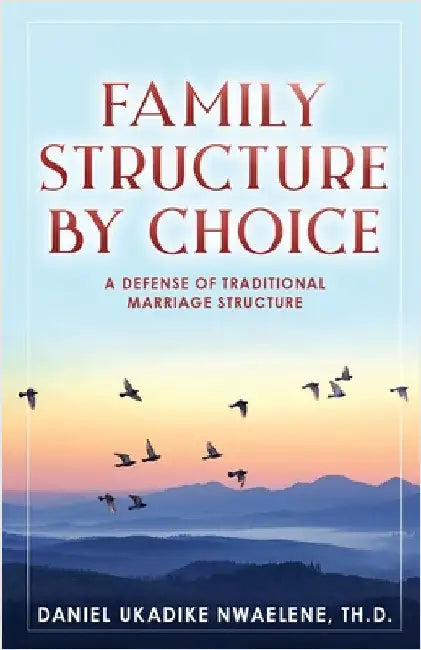Family Structure by Choice by Nwaelene Th D., Daniel Ukadike