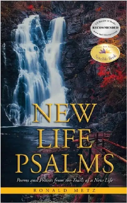 New Life Psalms: Poems and Praises from the Trails of a New Life by Metz, Ronald