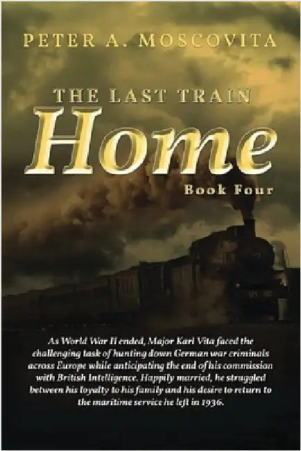 The Last Train Home: Book Four by Moscovita, Peter A.