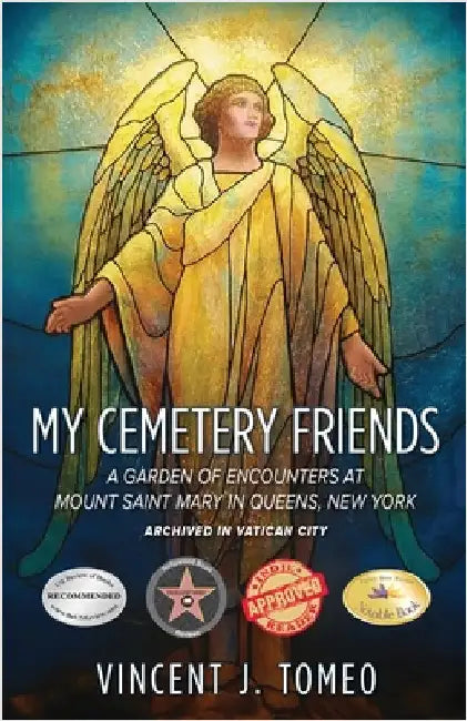 My Cemetery Friends: A Garden of Encounters at Mount Saint Mary in Queens, New York by Tomeo, Vincent J.