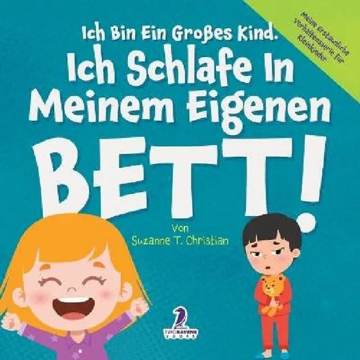 Ich Bin Ein Großes Kind. Ich Schlafe In Meinem Eigenen Bett!: Ein Affirmationsbuch Für Kleinkinder Über Das Alleineschlafen (2-4 Jahre) by Suzanne T. Christian, Two Little Ravens